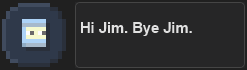 Achievement: Hi Jim. Bye Jim.