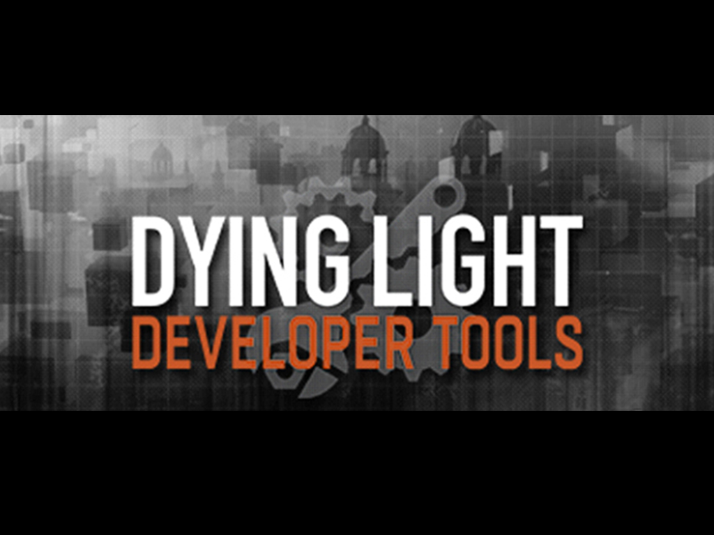 dying light developer tools
