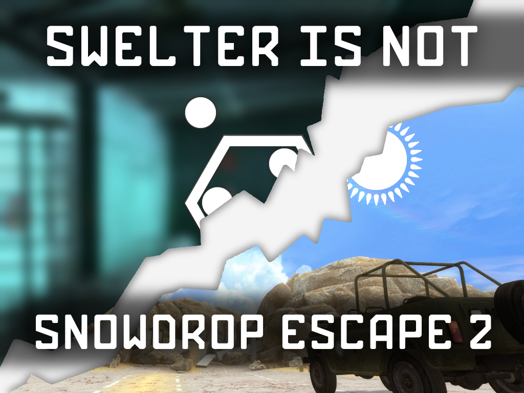 SWELTER IS NOT SNOWDROP ESCAPE 2 news - ModDB