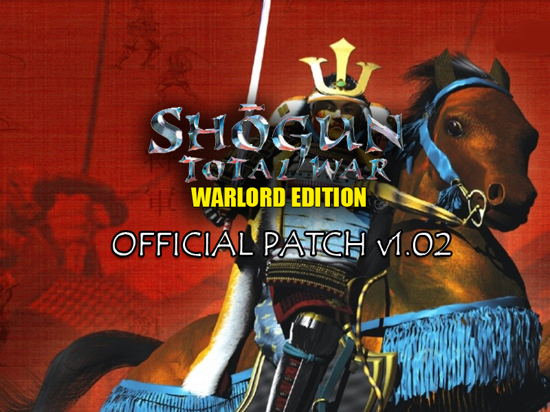 Shogun: TW - Warlord Edition v1.02 Euro/US Patch file - ModDB