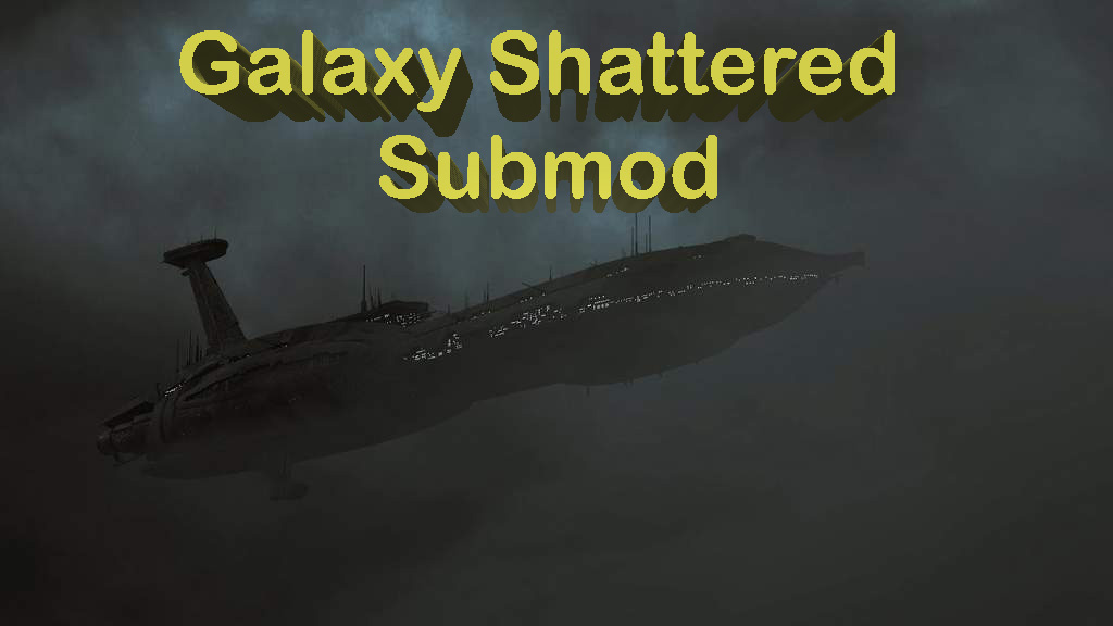 Galaxy Shattered Submod 0.7 file - Star Wars: Empire at War: Forces of ...