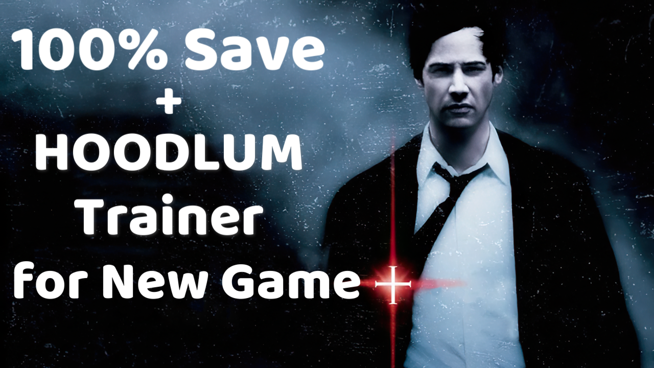 100% Save + HOODLUM Trainer (for New Game+) file - Constantine - ModDB