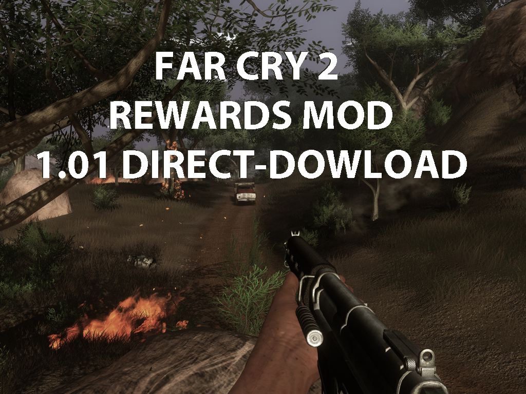 Far Cry 2 Rewards Mod 1.01 Direct Download version file - Mod DB