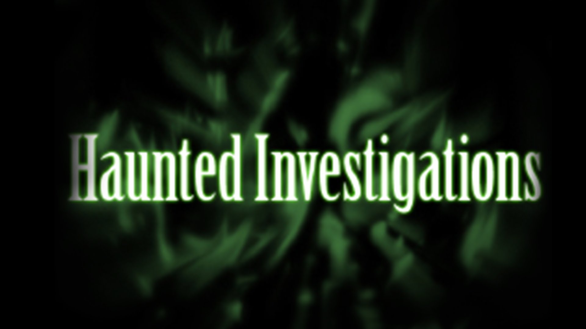 Haunted investigations