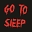 GO TO SLEEP : EPISODE ONE