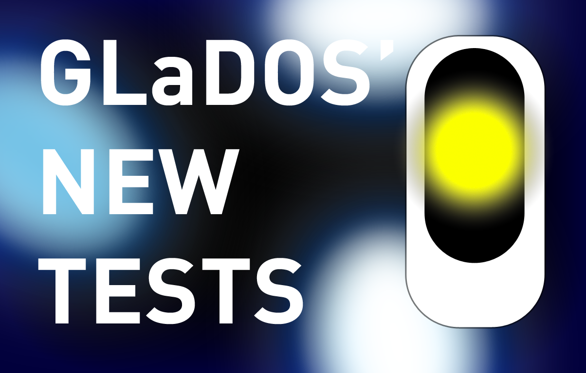 GLaDOS' New Tests