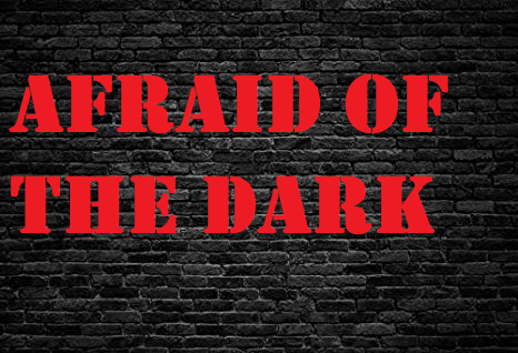 Afraid Of The Dark