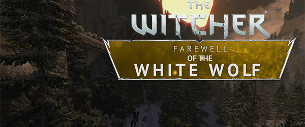 Experience An Unofficial Epilogue For The Witcher Game Series In The Mod Farewell Of The White Wolf